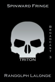 Title: Spinward Fringe Broadcast 3: Triton, Author: Randolph Lalonde