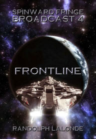 Title: Spinward Fringe Broadcast 4: Frontline, Author: Randolph Lalonde