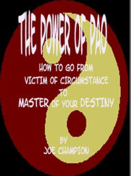 Title: The Power of PAO:How to Go From Victim of Circumstance to Master of Your Destiny, Author: Joe Champion