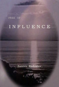 Title: Free of Influence, Author: Zarevic Radoslav