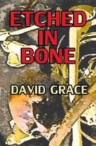 Title: Etched In Bone, Author: David Grace