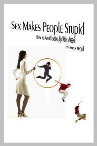 Title: Sex Makes People Stupid, Author: Karen Kropf