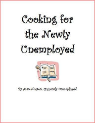 Title: Cooking for the Newly Unemployed, Author: Jean Norton