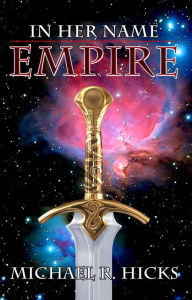 Title: Empire (In Her Name, Book 4), Author: Michael R. Hicks