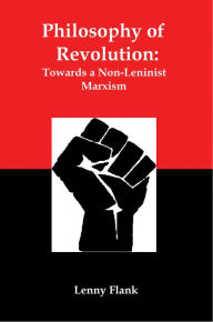 Title: Philosophy of Revolution: Towards a Non-Leninist Marxism, Author: Lenny Flank