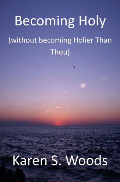Becoming Holy (without becoming Holier-than-Thou)