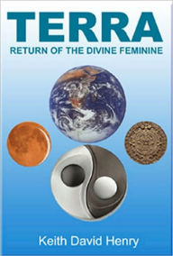 Title: TERRA: Return of the Divine Feminine, Author: Keith David Henry