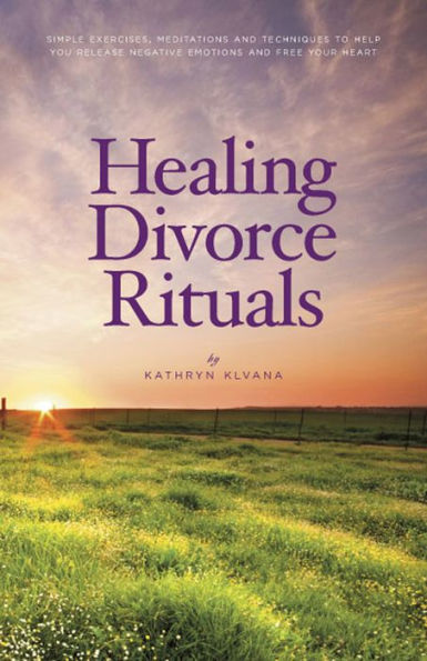 Healing Divorce Rituals By Kathryn Klvana Ebook Barnes And Noble® 5998