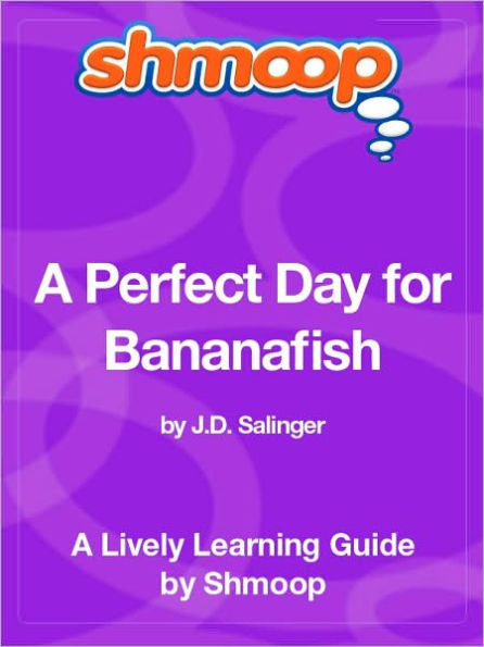 A Perfect Day for Bananafish - Shmoop Learning Guide