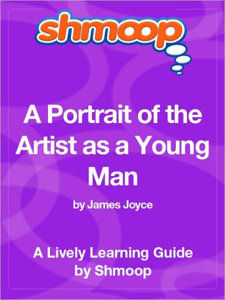 A Portrait of the Artist as a Young Man - Shmoop Learning Guide