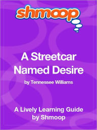 Title: A Streetcar Named Desire - Shmoop Learning Guide, Author: Shmoop
