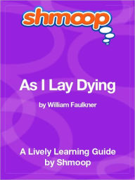 Title: As I Lay Dying: Shmoop Learning Guide, Author: William Faulkner