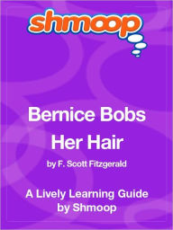 Title: Bernice Bobs Her Hair - Shmoop Learning Guide, Author: Shmoop