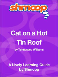 Title: Cat on a Hot Tin Roof - Shmoop Learning Guide, Author: Shmoop
