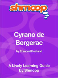 Title: Cyrano de Bergerac - Shmoop Learning Guide, Author: Shmoop