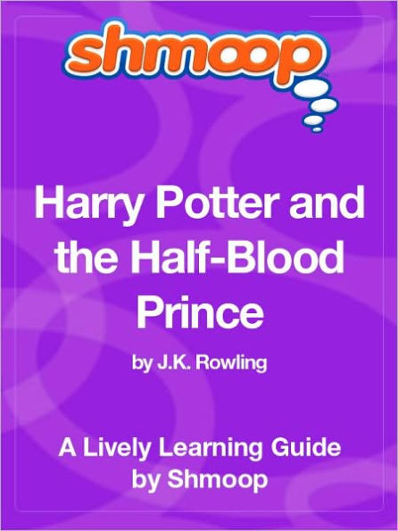 Harry Potter and the Half-Blood Prince - Shmoop Learning Guide