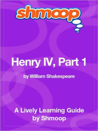 Title: Henry IV, Part 1 - Shmoop Learning Guide, Author: Shmoop