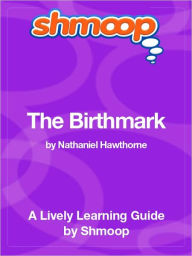 Title: The Birthmark - Shmoop Learning Guide, Author: Shmoop