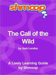 Title: The Call of the Wild - Shmoop Learning Guide, Author: Shmoop