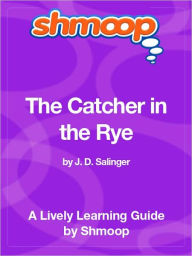 Title: The Catcher in the Rye - Shmoop Learning Guide, Author: Shmoop