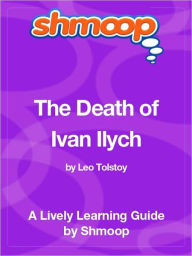 Title: The Death of Ivan Ilych - Shmoop Learning Guide, Author: Shmoop