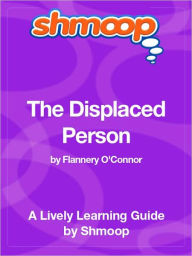 Title: The Displaced Person - Shmoop Learning Guide, Author: Shmoop