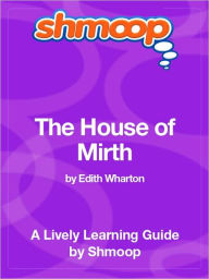 Title: The House of Mirth - Shmoop Learning Guide, Author: Shmoop