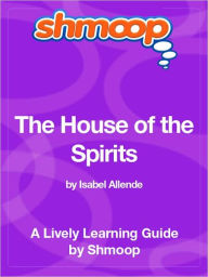 Title: The House of the Spirits - Shmoop Learning Guide, Author: Shmoop