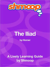 Title: The Iliad - Shmoop Learning Guide, Author: Shmoop