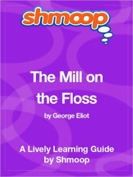Title: The Mill on the Floss - Shmoop Learning Guide, Author: Shmoop