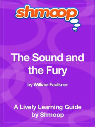 Title: The Sound and the Fury - Shmoop Learning Guide, Author: Shmoop