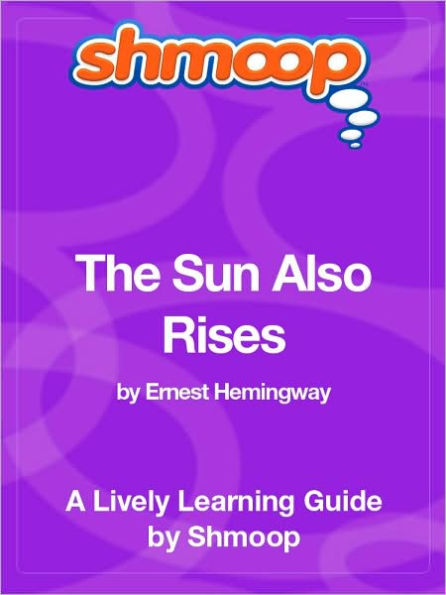 The Sun Also Rises - Shmoop Learning Guide