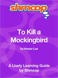 Title: To Kill a Mockingbird - Shmoop Learning Guide, Author: Shmoop