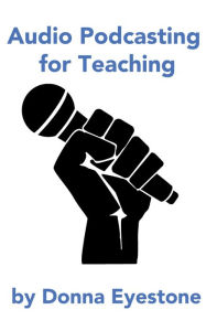 Title: Audio Podcasting for Teaching (Part 1), Author: Donna Eyestone