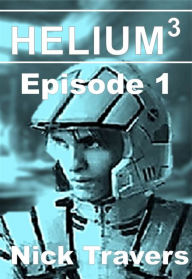 Title: Helium3 Episode 1, Author: Nick Travers