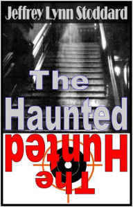 Title: The Haunted: The Hunted, Author: Jeffrey Lynn Stoddard