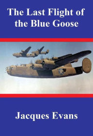 Title: The Last Flight of the Blue Goose, Author: Jacques Evans