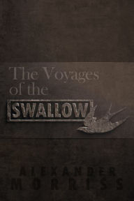Title: The Voyages of the Swallow, Author: Alexander Morriss