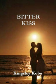 Title: BITTER KISS, Author: Kingsley Kobo