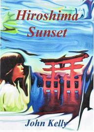 Title: Hiroshima Sunset, Author: John Kelly