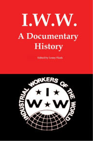 Title: IWW: A Documentary History, Author: Lenny Flank