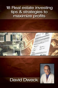 Title: 18 Real Estate Investing Tips & Strategies to Maximize Profits, Author: David Dweck