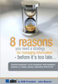 Title: 8 Reasons You Need a Strategy for Managing Information -- Before It's Too Late, Author: John Mancini