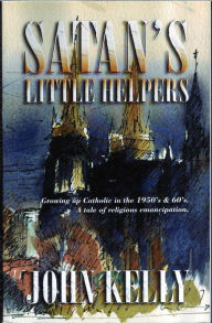 Title: Satan's Little Helpers, Author: John Kelly