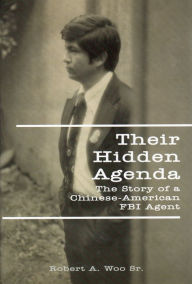 Title: Their Hidden Agenda, The Story of a Chinese-American FBI Agent, Author: Robert Woo Sr