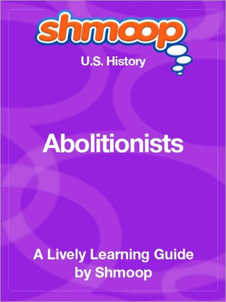 Abolitionists - Shmoop US History Guide