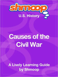 Title: Causes of the Civil War - Shmoop US History Guide, Author: Shmoop