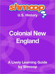 Title: Colonial New England - Shmoop US History Guide, Author: Shmoop