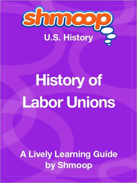 History of Labor Unions - Shmoop US History Guide