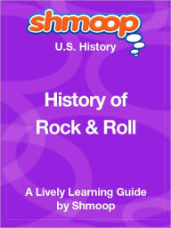 Title: History of Rock and Roll - Shmoop US History Guide, Author: Shmoop